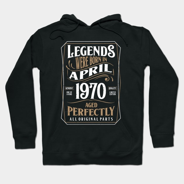 50th Birthday Legends Were Born In April 1970 Aged Perfectly Hoodie by ricardotito